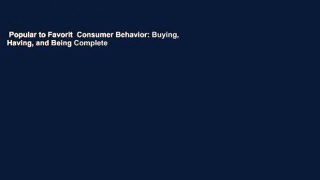 Popular to Favorit  Consumer Behavior: Buying, Having, and Being Complete