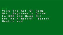 View The Art Of Hemp Oil: Beginner s Guide to CBD and Hemp Oil for Pain Relief, Better Health and