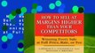 New Releases How to Sell at Margins Higher Than Your Competitors: Winning Every Sale at Full