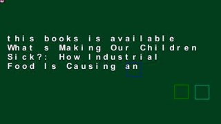 this books is available What s Making Our Children Sick?: How Industrial Food Is Causing an