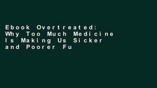 Ebook Overtreated: Why Too Much Medicine Is Making Us Sicker and Poorer Full