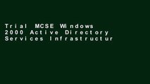 Trial MCSE Windows 2000 Active Directory Services Infrastructure Exam Cram 2 (Exam 70-217): MCSE