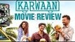 Karwaan Movie Review | Irrfan Khan | Dulquer Salmaan | Mithila Palkar