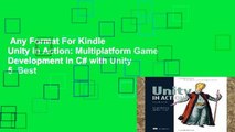 Any Format For Kindle  Unity in Action: Multiplatform Game Development in C# with Unity 5  Best
