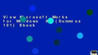 View Microsoft Works for Windows  95 (Dummies 101) Ebook