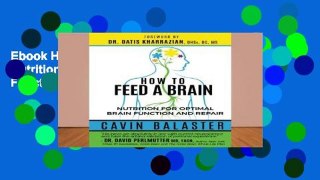 Ebook How to Feed a Brain: Nutrition for Optimal Brain Function and Repair Full