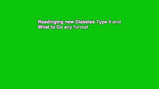 Readinging new Diabetes Type II and What to Do any format