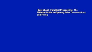 Best ebook  Fanatical Prospecting: The Ultimate Guide to Opening Sales Conversations and Filling