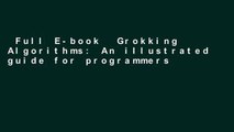 Full E-book  Grokking Algorithms: An illustrated guide for programmers and other curious people