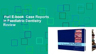 Full E-book  Case Reports in Paediatric Dentistry  Review