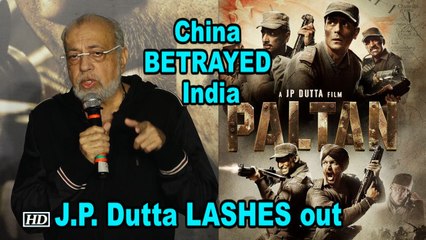 China BETRAYED India, J.P. Dutta LASHES out | Paltan