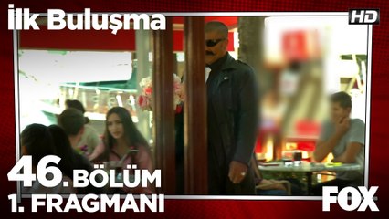 İlk Buluşma 46. Bölüm 1. Fragmanı