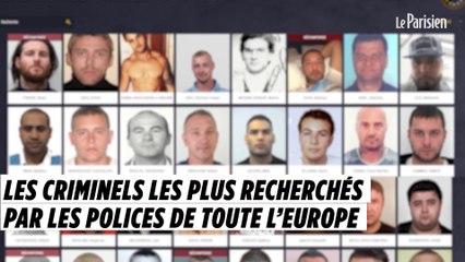 Les criminels les plus recherchés par les polices de toute l’Europe