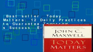 Best seller  Today Matters: 12 Daily Practices to Guarantee Tomorrow s Success  E-book