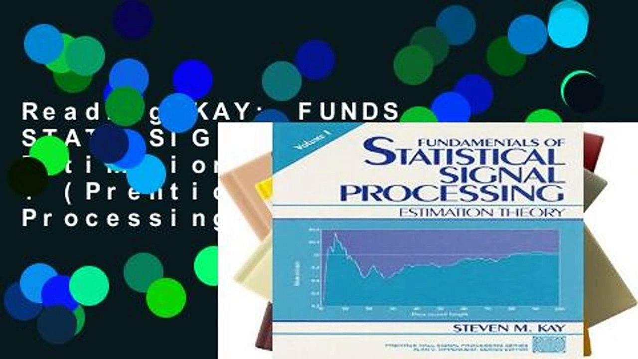Reading KAY: FUNDS STATL SIG PRO _c1: Estimation Theory v. 1 (Prentice Hall Signal Processing