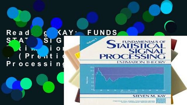 Reading KAY: FUNDS STATL SIG PRO _c1: Estimation Theory v. 1 (Prentice Hall Signal Processing
