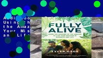AudioEbooks Fully Alive: Using the Lessons of the Amazon to Live Your Mission in Business and Life