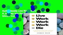 AudioEbooks Live Work Work Work Die: A Journey Into the Savage Heart of Silicon Valley