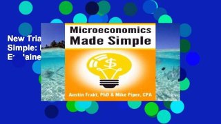 New Trial Microeconomics Made Simple: Basic Microeconomic Principles Explained in 100 Pages or