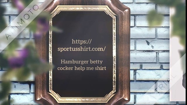 Hamburger betty cocker help me shirt