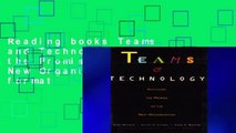 Reading books Teams and Technology: Fulfilling the Promise of the New Organization any format