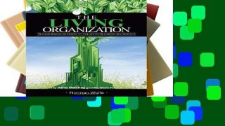 D0wnload Online The Living Organization: Transforming Business to Create Extraordinary Results