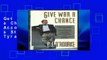 Get Trial Give War a Chance: Eyewitness Accounts of Mankind s Struggle Against Tyranny, Injustice