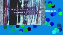 this books is available Your Webinar Notebook!: A journal, notebook, diary, calendar to keep all