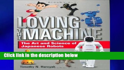 this books is available Loving the Machine: The Art and Science of Japanese Robots any format