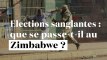 6 morts lors de violences post-électorales : que se passe-t-il au Zimbabwe ?
