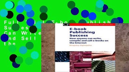 Full Trial E-book Publishing Success: How Anyone Can Write, Compile and Sell E-Books on the