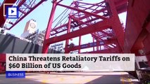 China Threatens Retaliatory Tariffs on $60 Billion of US Goods