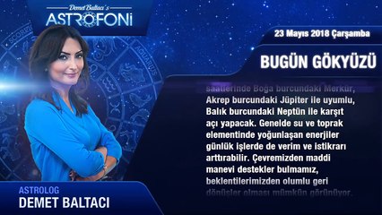 23 Mayıs 2018 Çarşamba Günlük Burç Yorumu, Demet Baltacı.