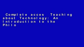 Complete acces  Teaching about Technology: An Introduction to the Philosophy of Technology for