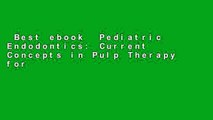 Best ebook  Pediatric Endodontics: Current Concepts in Pulp Therapy for Primary and Young