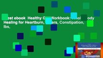 Best ebook  Healthy Gut Workbook: Whole-Body Healing for Heartburn, Ulcers, Constipation, Ibs,