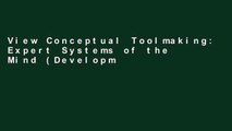 View Conceptual Toolmaking: Expert Systems of the Mind (Developmental Management) online