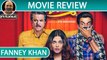 Fanney Khan | Movie Review | Anil Kapoor | Aishwarya Rai