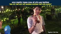 NOO PHƯỚC THỊNH CHIA SẺ VỚI LAM TRƯỜNG 