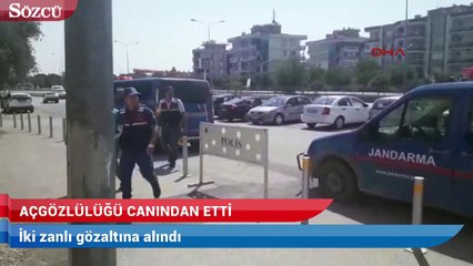 Açgözlülüğü canından etti