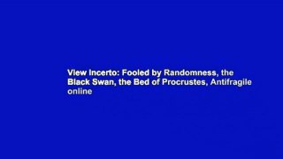 View Incerto: Fooled by Randomness, the Black Swan, the Bed of Procrustes, Antifragile online