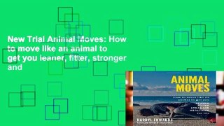 New Trial Animal Moves: How to move like an animal to get you leaner, fitter, stronger and