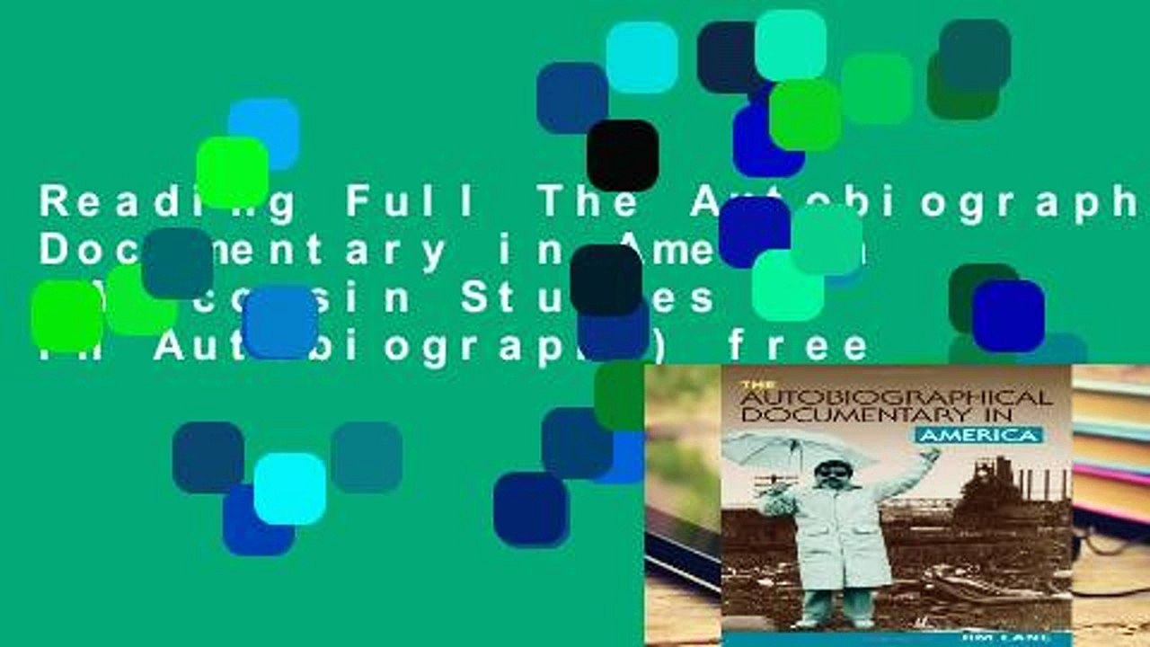 Reading Full The Autobiographical Documentary in America (Wisconsin Studies in Autobiography) free