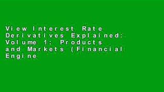 View Interest Rate Derivatives Explained: Volume 1: Products and Markets (Financial Engineering