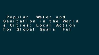 Popular  Water and Sanitation in the World s Cities: Local Action for Global Goals  Full