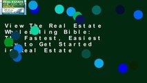 View The Real Estate Wholesaling Bible: The Fastest, Easiest Way to Get Started in Real Estate