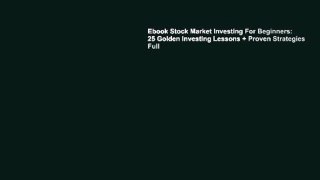 Ebook Stock Market Investing For Beginners: 25 Golden Investing Lessons + Proven Strategies Full