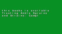 this books is available Treating Ankle Sprains and Strains: Complete with Prevention and