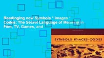 Readinging new Symbols * Images * Codes: The Secret Language of Meaning in Film, TV, Games, and
