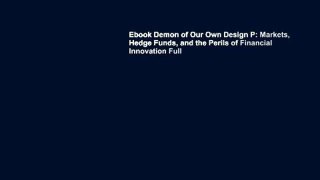 Ebook Demon of Our Own Design P: Markets, Hedge Funds, and the Perils of Financial Innovation Full